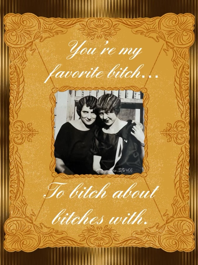 General Greeting Card - You're my favorite bitch...to bitch about bitches with